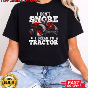 I Don't Snore I'm Dream A Tractor T-Shirt Classic Women's T-shirt