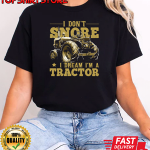 I Don't Snore i Dream A Tractor T-Shirt Classic Women's T-shirt