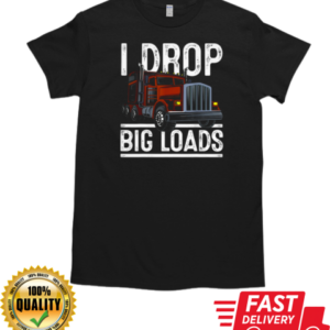 I Drop Big Loads Trucker T-Shirt Classic Men's T-shirt