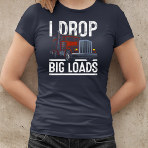 I Drop Big Loads Trucker T-Shirt Classic Women's T-shirt