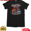 I Hate Being Sexy But I'm A Trucker Driver So I Can't Help It T-Shirt Classic Men's T-shirt