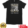 I Have Two Titles Trucker And Dad Trucker T-Shirt Classic Men's T-shirt