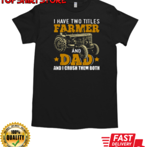 I Have Two Tittle Farmer And Dad Tractor T-Shirt Classic Men's T-shirt