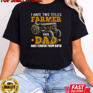 I Have Two Tittle Farmer And Dad Tractor T-Shirt Classic Women's T-shirt