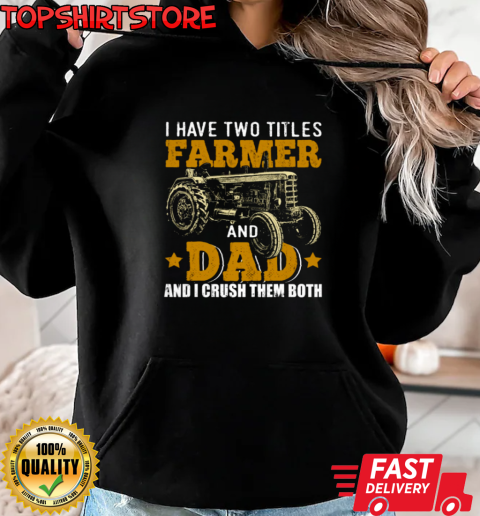 I Have Two Tittle Farmer And Dad Tractor T-Shirt Unisex Hoodie