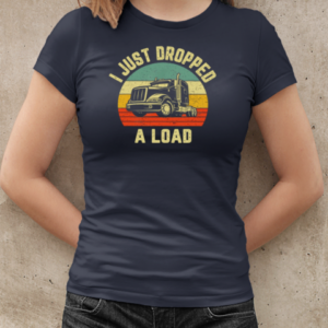 I Just Dropped A Load Trucker T-Shirt Classic Women's T-shirt