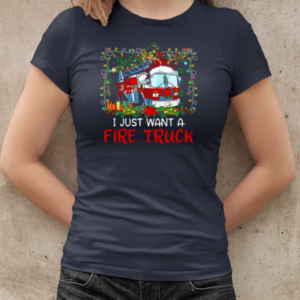 I Just Want A Fire Truck Firefighter Christmas T-Shirt Classic Women's T-shirt