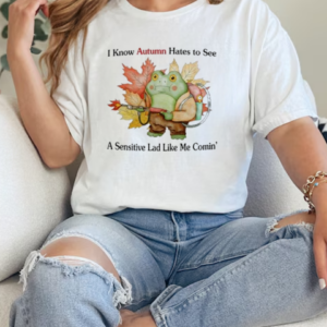 I Know Autumn Hates To See A Sensitive Lad Like Me Comin' T-Shirt Classic Women's T-shirt