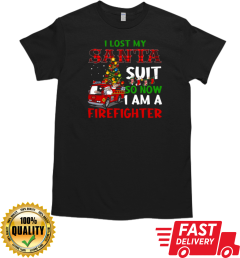 I Lost My Santa Suit So Now I Am A Firefighter T-Shirt Classic Men's T-shirt