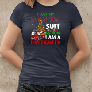 I Lost My Santa Suit So Now I Am A Firefighter T-Shirt Classic Women's T-shirt