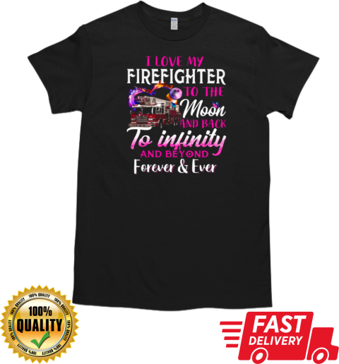 I Love Firefighter To The Moon And Back To Infinity And Beyond Forever T-Shirt Classic Men's T-shirt