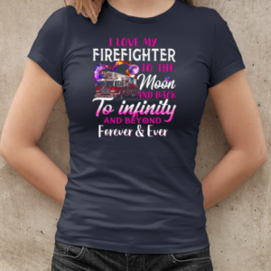 I Love Firefighter To The Moon And Back To Infinity And Beyond Forever T-Shirt Classic Women's T-shirt