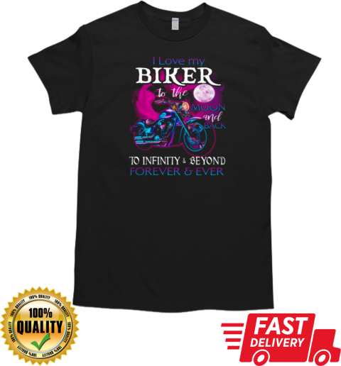 I Love My Biker To The Moon Back To Infinity And Beyond Forever And Ever T-Shirt Classic Men's T-shirt