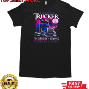 I Love My Trucker To The Moon And Back Forever Ever T-Shirt Classic Men's T-shirt