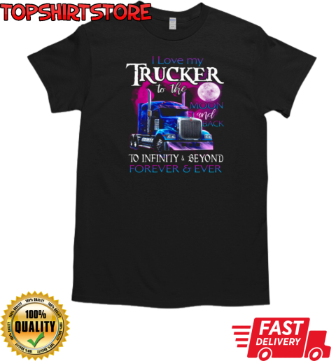 I Love My Trucker To The Moon And Back Forever Ever T-Shirt Classic Men's T-shirt