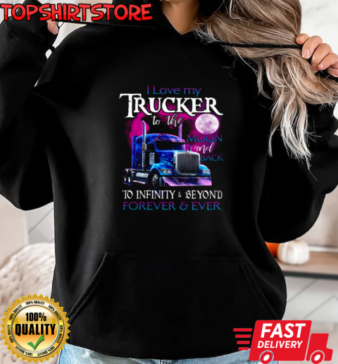 I Love My Trucker To The Moon And Back Forever Ever T-Shirt Unisex Hoodie