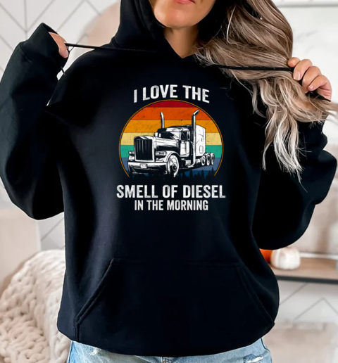 I Love The Smell Of Diesel In The Morning Trucker T-Shirt Unisex Hoodie