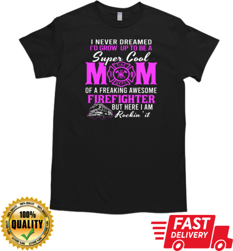 I Never Dreamed Grow Up To Be A Super Cool Mom T-Shirt Classic Men's T-shirt