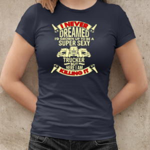 I Never Dreamed Trucker T-Shirt Classic Women's T-shirt