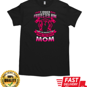 I Once Protected Him Now He Protects Me Proud Firefighter Mom T-Shirt Classic Men's T-shirt