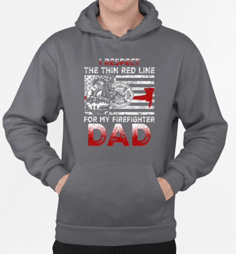 I Respect The Thin Red Line For My Firefighter Dad T-Shirt Unisex Hoodie