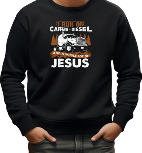 I Run On Caffeine Diesel Trucker T-Shirt Unisex Sweatshirt