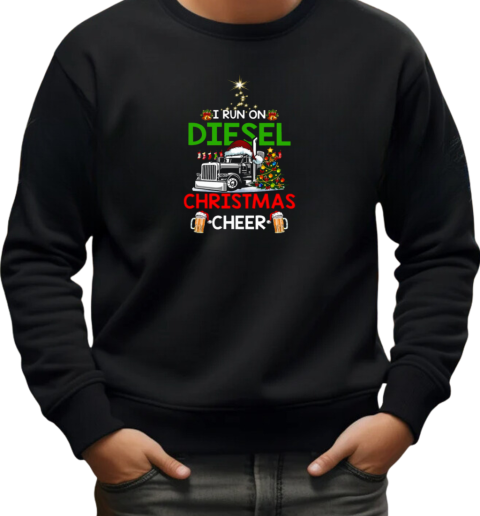 I Run On Diesel Christmas Cheer Trucker T-Shirt Unisex Sweatshirt