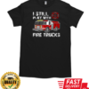 I Still Play With Fire Trucks T-Shirt Classic Men's T-shirt