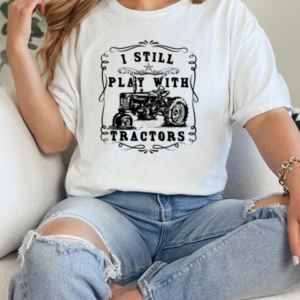 I Still Play With Tractor T-Shirt Classic Women's T-shirt