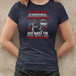 I Thank And Honor My Daughter And All Firefighters God Bless The Thin Red Line T-Shirt Classic Women's T-shirt