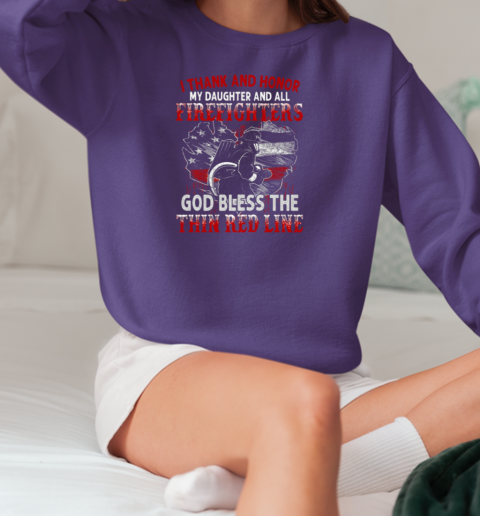 I Thank And Honor My Daughter And All Firefighters God Bless The Thin Red Line T-Shirt Unisex Sweatshirt