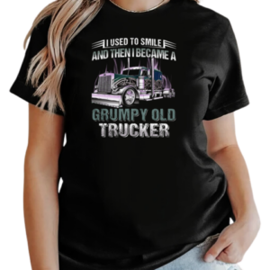 I Used To Smile And Then I Became A Grumpy Old Trucker T-Shirt Classic Women's T-shirt