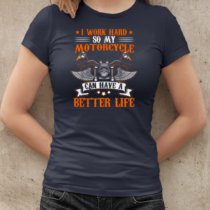 I Work Hard So My Motorcycl Can Have A Better Life T-Shirt Classic Women's T-shirt