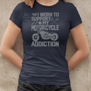 I Work To Support My Motorcycle Addiction Biker T-Shirt Classic Women's T-shirt