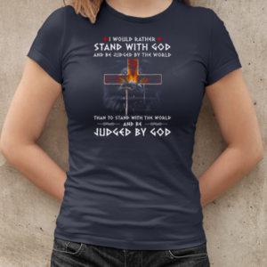 I Would Rather Stand With God And Be Judged By The World Than To Stand With The World And Be Judged By God T-Shirt Classic Women's T-shirt