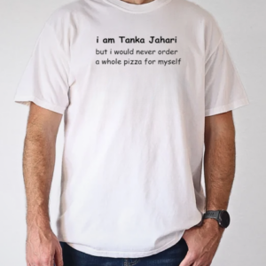 I am Tanka Jahari but I would never order a whole pizza for myself T-Shirt Classic Men's T-shirt