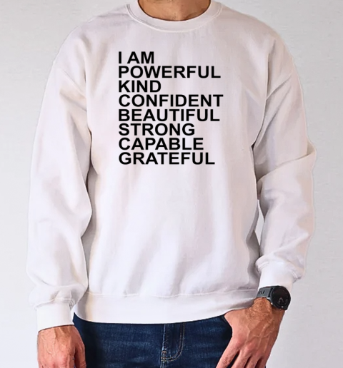 I am powerful kind confident beautiful strong capable grateful I am me T-Shirt Unisex Sweatshirt