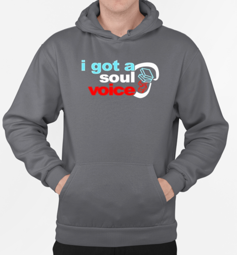 I got a soul voice classic T-Shirt Unisex Hoodie