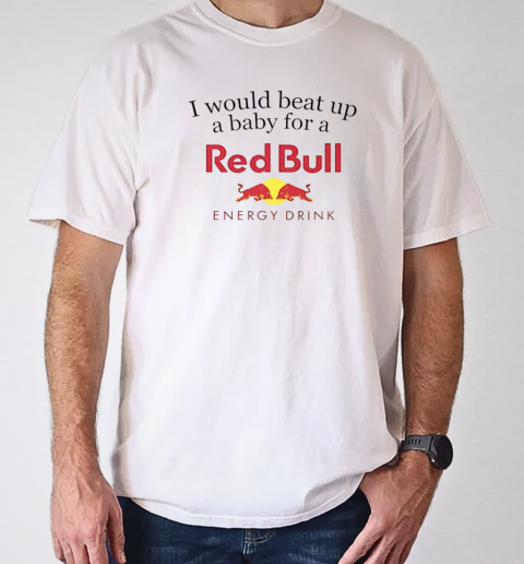 I would beat up a baby for a Red Bull energy drink T-Shirt Classic Men's T-shirt