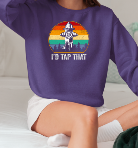 I'd Tap That Firefighter T-Shirt Unisex Sweatshirt