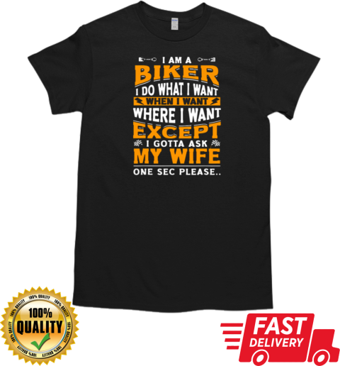 I'm A Biker I Do What I Want Biker Gift For Husband From Wife T-Shirt Classic Men's T-shirt