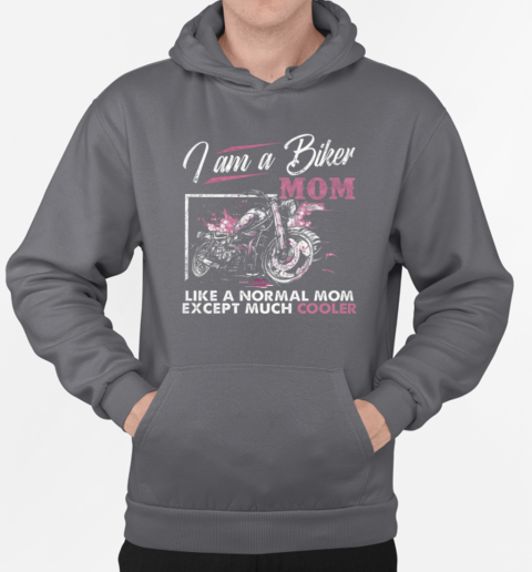 I'm A Biker Mom Like A Normal Mom Except Much Cooler T-Shirt Unisex Hoodie