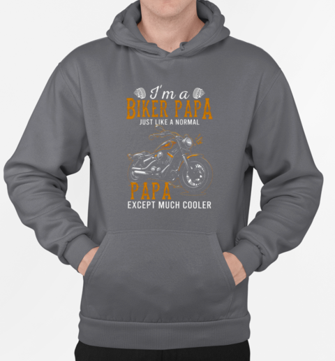 I'm A Biker Papa Cooler T-Shirt Unisex Hoodie