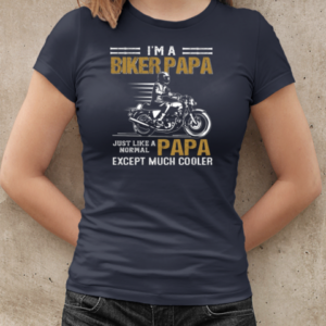 I'm A Biker Papa Just Like A Normal Papa Except Much Cooler T-Shirt Classic Women's T-shirt