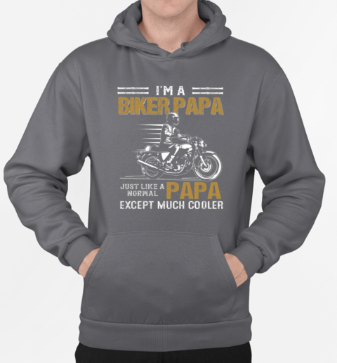 I'm A Biker Papa Just Like A Normal Papa Except Much Cooler T-Shirt Unisex Hoodie