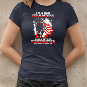 I'm A Dad Grandpa And A Retired Firefighter Nothing Scares Me T-Shirt Classic Women's T-shirt