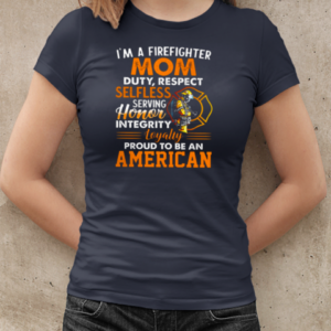 I'm A Firefighter Mom Duty Respect Selfless Serving Honor Loyalty T-Shirt Classic Women's T-shirt