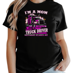 I'm A Mom And A Trucker Driver Nothing Scares Me T-Shirt Classic Women's T-shirt