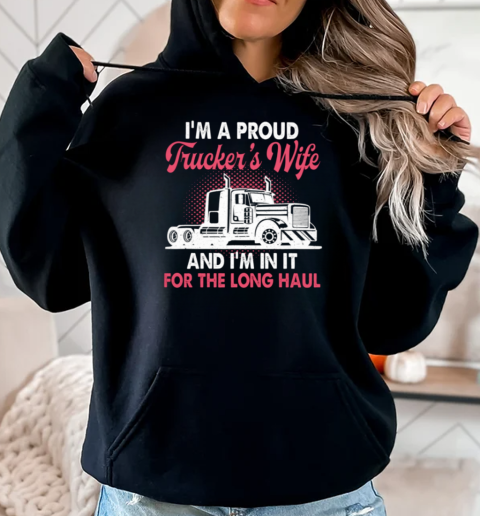 I'm A Proud Trucker's Wife I'm In It For The Long Haul T-Shirt Unisex Hoodie