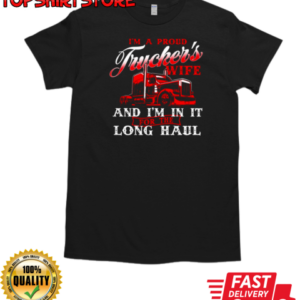 I'm A Proud Trucker's Wife I'm In It Long Haul T-Shirt Classic Men's T-shirt